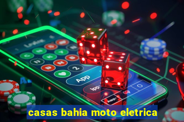 casas bahia moto eletrica